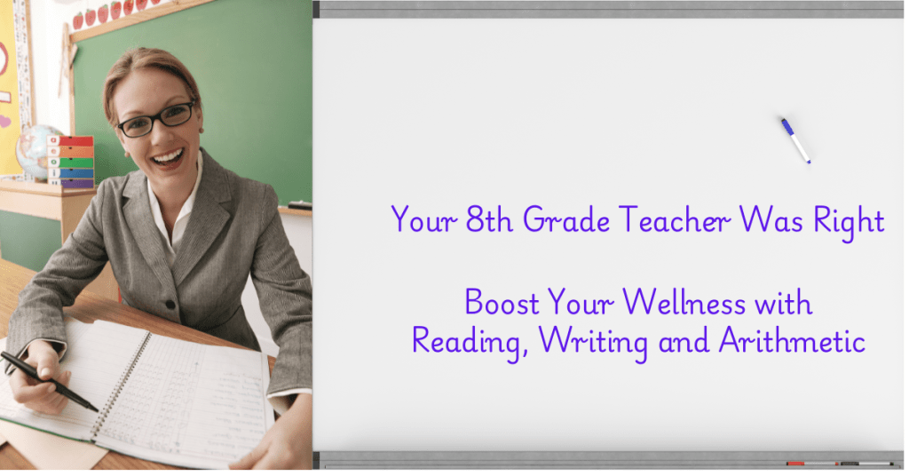 Your 8th Grade Teacher Was Right Boost Your Wellness with Reading Writing and Arithmetic - Wellness Leadership Boost Wellness with lessons from 8th Grade